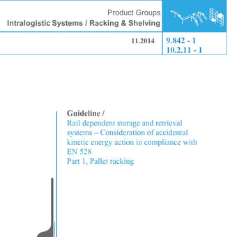 FEM 9.842-1 - Guideline / Rail dependent storage and retrieval systems – Consideration of accidental kinetic energy action in compliance with EN 528 Part 1, Pallet racking